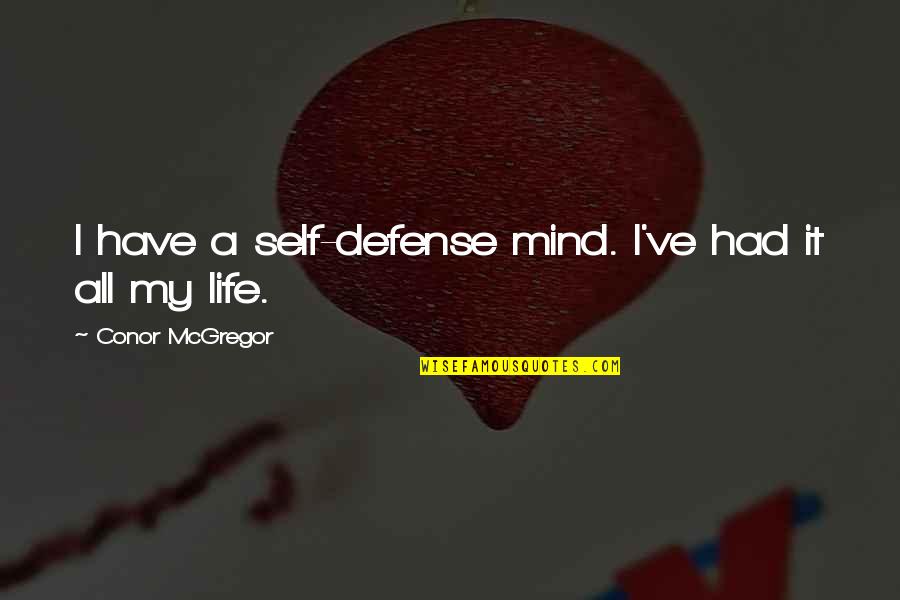 Muzzin Quotes By Conor McGregor: I have a self-defense mind. I've had it Muzzin Quotes By Conor McGregor: I have a self-defense mind. I've had it