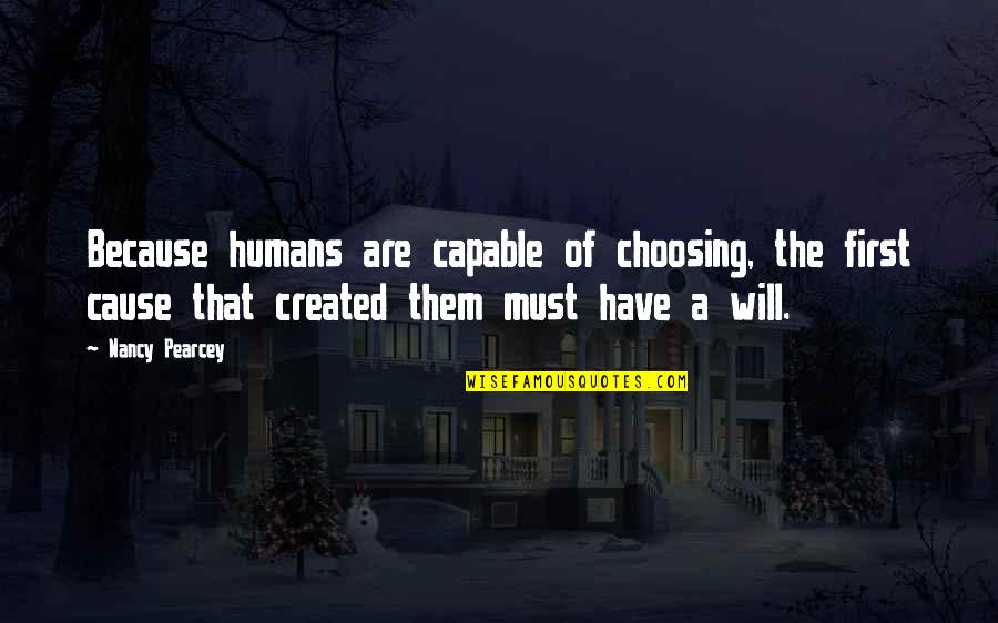 Muzzin Quotes By Nancy Pearcey: Because humans are capable of choosing, the first Muzzin Quotes By Nancy Pearcey: Because humans are capable of choosing, the first