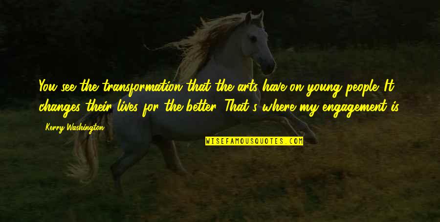 Muzzleloaders Quotes By Kerry Washington: You see the transformation that the arts have Muzzleloaders Quotes By Kerry Washington: You see the transformation that the arts have