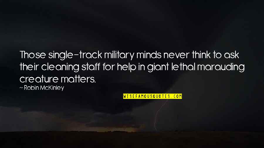 Muzzleloaders Quotes By Robin McKinley: Those single-track military minds never think to ask Muzzleloaders Quotes By Robin McKinley: Those single-track military minds never think to ask