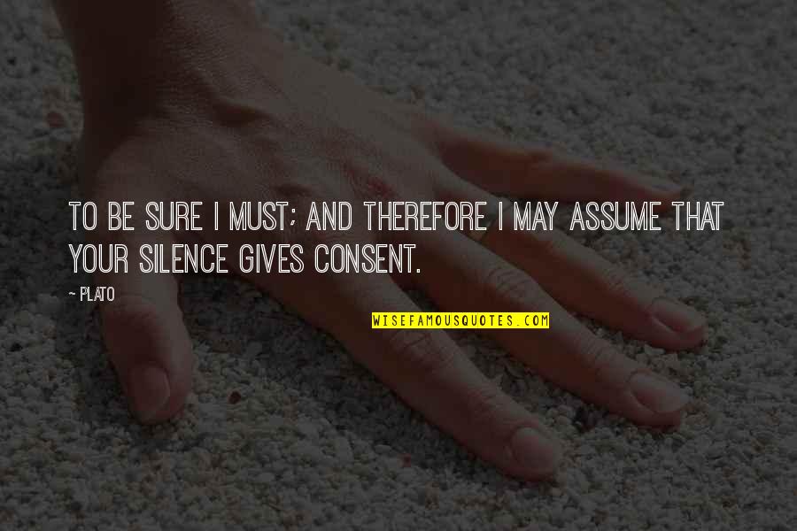 Muzzles For Dogs Quotes By Plato: To be sure I must; and therefore I