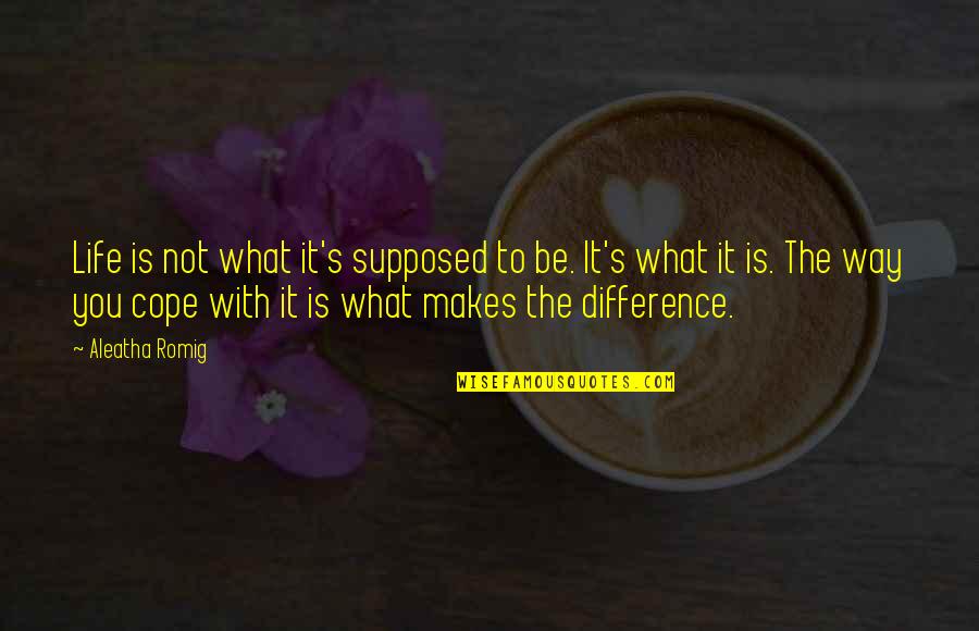 Muzzua Quotes By Aleatha Romig: Life is not what it's supposed to be.