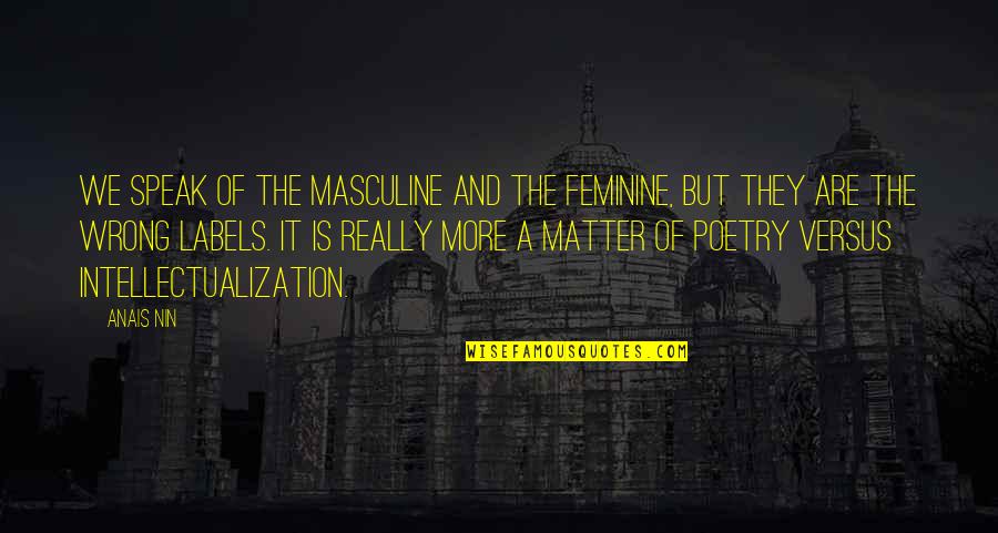 Muzzua Quotes By Anais Nin: We speak of the masculine and the feminine,