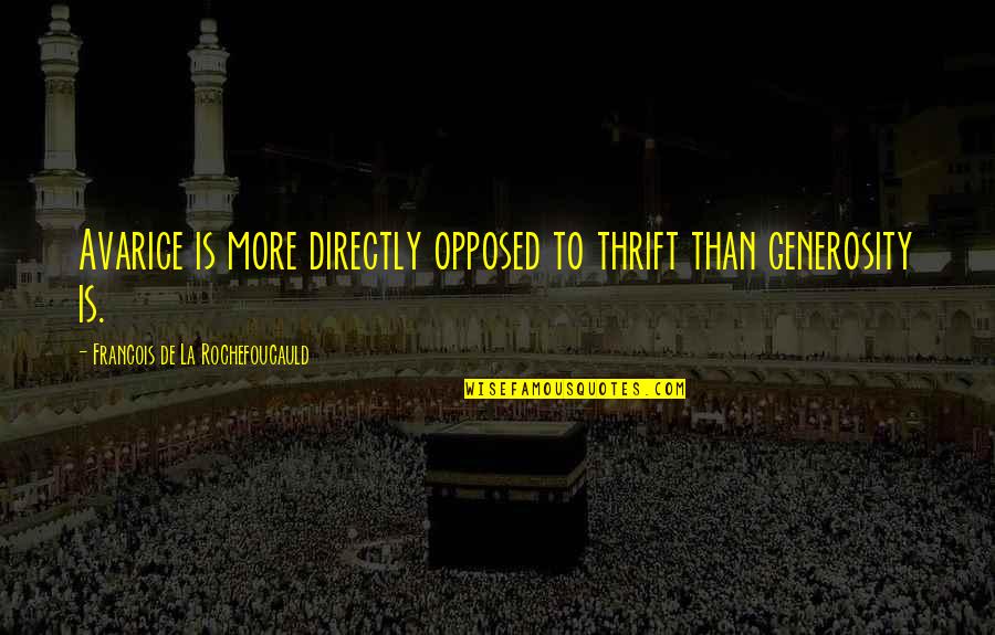 Muzzua Quotes By Francois De La Rochefoucauld: Avarice is more directly opposed to thrift than