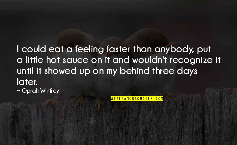 Muzzua Quotes By Oprah Winfrey: I could eat a feeling faster than anybody,