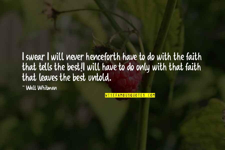 Muzzula Quotes By Walt Whitman: I swear I will never henceforth have to