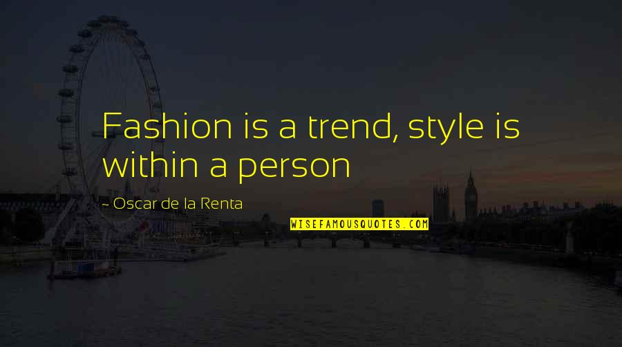 Muzzy Broadheads Quotes By Oscar De La Renta: Fashion is a trend, style is within a Muzzy Broadheads Quotes By Oscar De La Renta: Fashion is a trend, style is within a