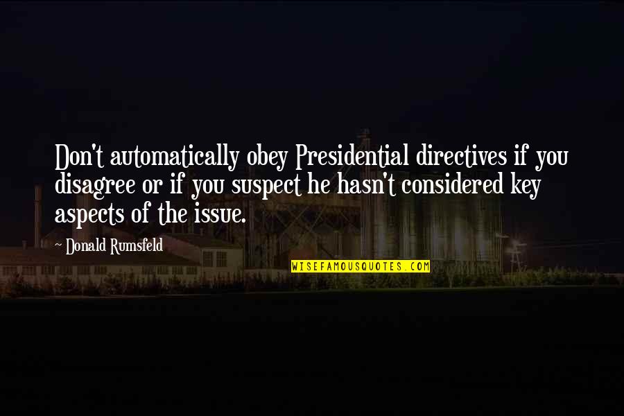 Muzzy Crossbow Quotes By Donald Rumsfeld: Don't automatically obey Presidential directives if you disagree