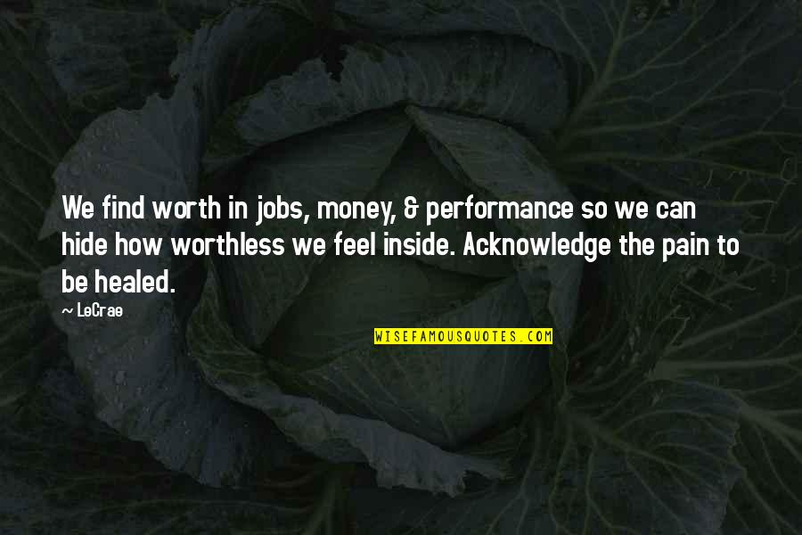 Mv Love Quotes By LeCrae: We find worth in jobs, money, & performance