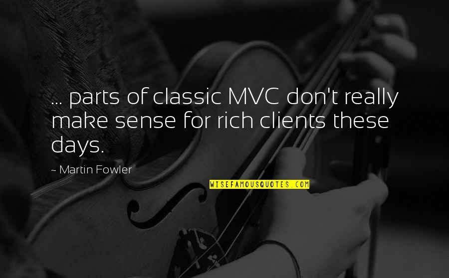 Mvc 2 Quotes By Martin Fowler: ... parts of classic MVC don't really make