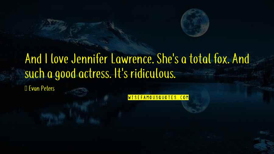 Mvd Kerala Quotes By Evan Peters: And I love Jennifer Lawrence. She's a total