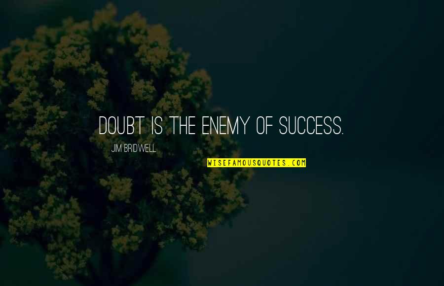 Mvp Baseball 2005 Quotes By Jim Bridwell: Doubt is the enemy of success.