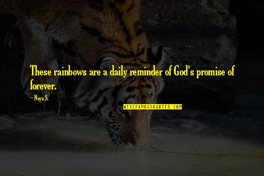 Mvp Baseball 2005 Quotes By Naya S.: These rainbows are a daily reminder of God's