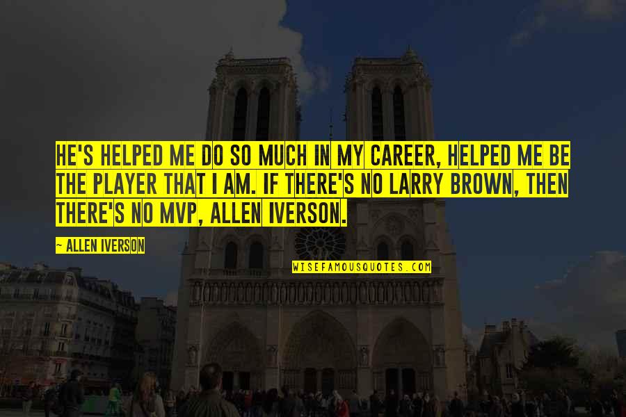 Mvp Quotes By Allen Iverson: He's helped me do so much in my