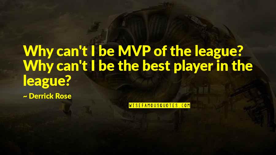 Mvp Quotes By Derrick Rose: Why can't I be MVP of the league?