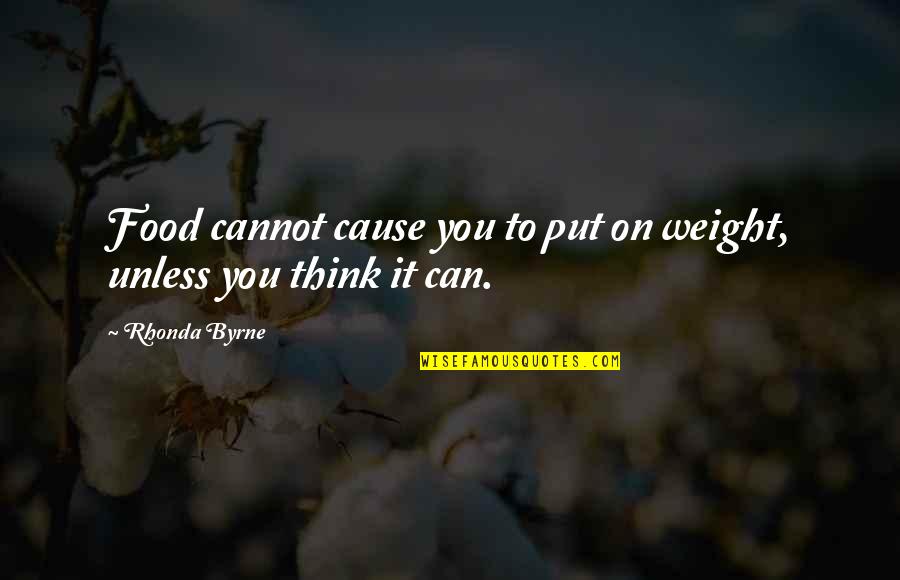 Mvps Quotes By Rhonda Byrne: Food cannot cause you to put on weight,