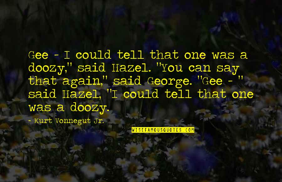 Mvsu Quotes By Kurt Vonnegut Jr.: Gee - I could tell that one was Mvsu Quotes By Kurt Vonnegut Jr.: Gee - I could tell that one was
