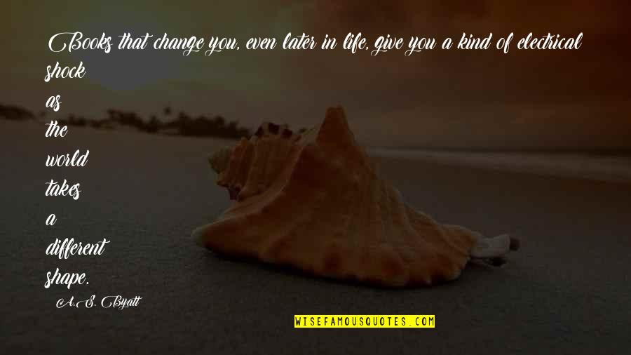 Mw2 Multiplayer Quotes By A.S. Byatt: Books that change you, even later in life, Mw2 Multiplayer Quotes By A.S. Byatt: Books that change you, even later in life,