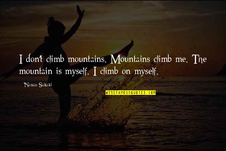 Mw2 Rangers Quotes By Nanao Sakaki: I don't climb mountains. Mountains climb me. The