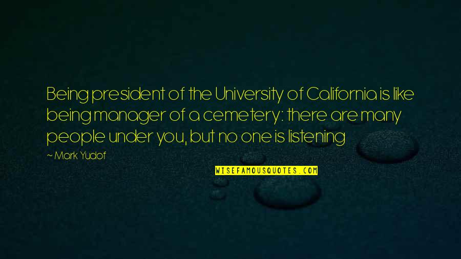 Mw2 Soap Quotes By Mark Yudof: Being president of the University of California is
