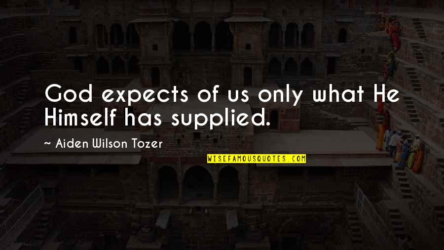 Mwah Quotes By Aiden Wilson Tozer: God expects of us only what He Himself Mwah Quotes By Aiden Wilson Tozer: God expects of us only what He Himself