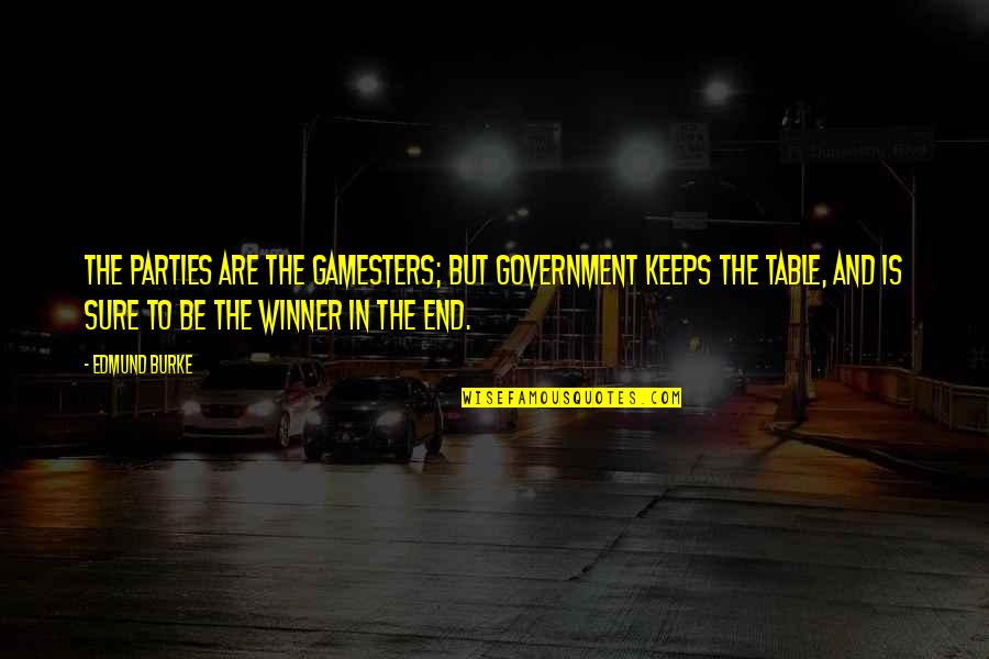 Mwahaha Quotes By Edmund Burke: The parties are the gamesters; but government keeps Mwahaha Quotes By Edmund Burke: The parties are the gamesters; but government keeps