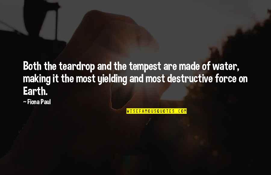 Mwahaha Quotes By Fiona Paul: Both the teardrop and the tempest are made