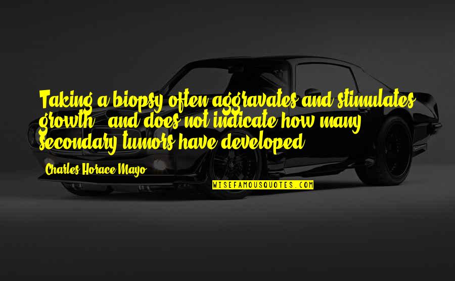 Mwalimu Julius Kambarage Nyerere Quotes By Charles Horace Mayo: Taking a biopsy often aggravates and stimulates growth