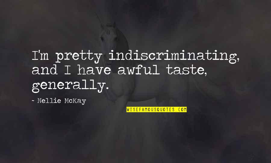 Mwalimu Quotes By Nellie McKay: I'm pretty indiscriminating, and I have awful taste,
