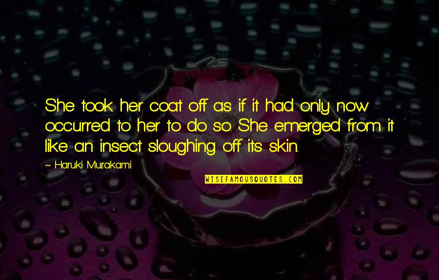 Mwanadamu Kumbuka Quotes By Haruki Murakami: She took her coat off as if it