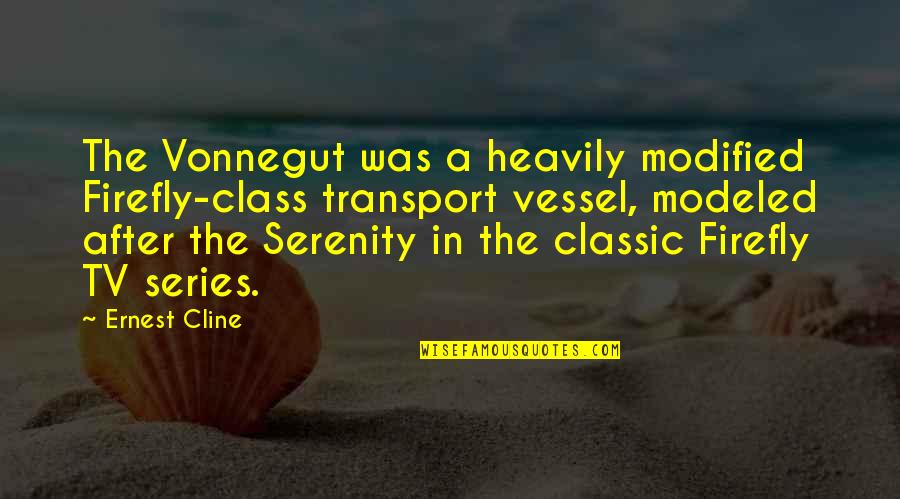Mwanadamu U Quotes By Ernest Cline: The Vonnegut was a heavily modified Firefly-class transport