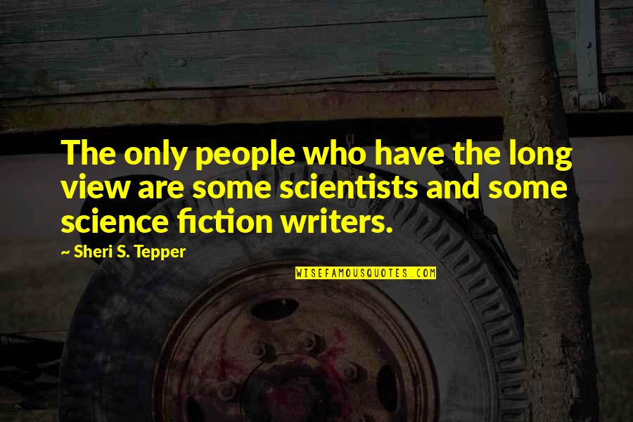 Mwanamke Akiwa Quotes By Sheri S. Tepper: The only people who have the long view Mwanamke Akiwa Quotes By Sheri S. Tepper: The only people who have the long view