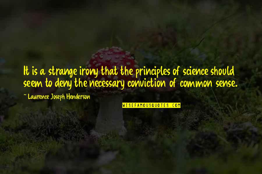 Mwanaume Anafirwa Quotes By Lawrence Joseph Henderson: It is a strange irony that the principles