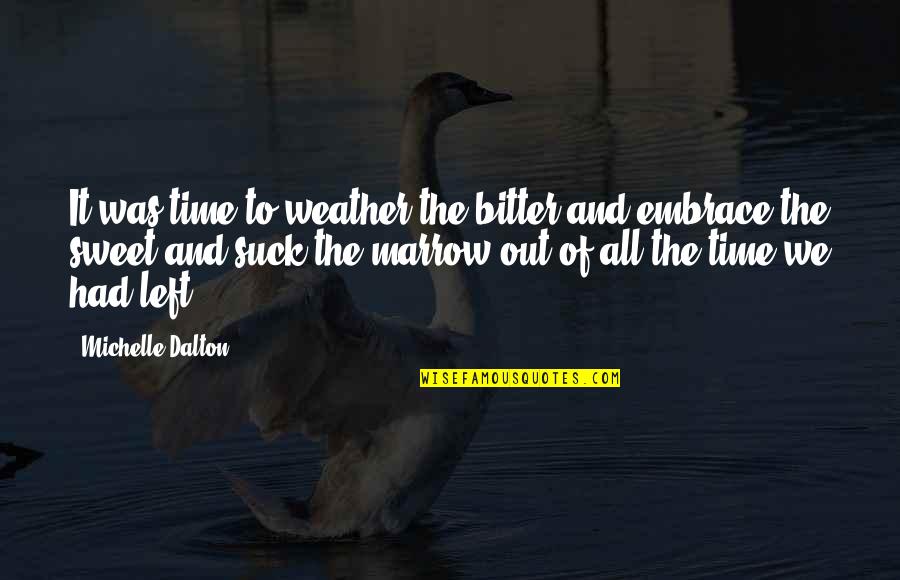 Mwanaume Ni Quotes By Michelle Dalton: It was time to weather the bitter and