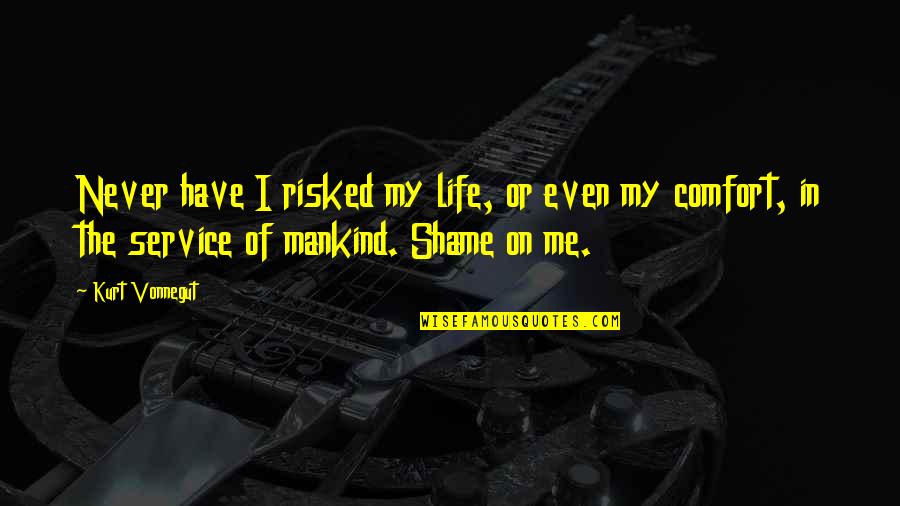 Mwanga Dj Quotes By Kurt Vonnegut: Never have I risked my life, or even