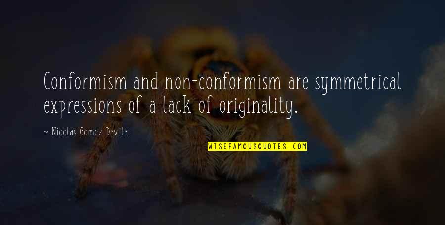 Mwangala Liomba Quotes By Nicolas Gomez Davila: Conformism and non-conformism are symmetrical expressions of a Mwangala Liomba Quotes By Nicolas Gomez Davila: Conformism and non-conformism are symmetrical expressions of a