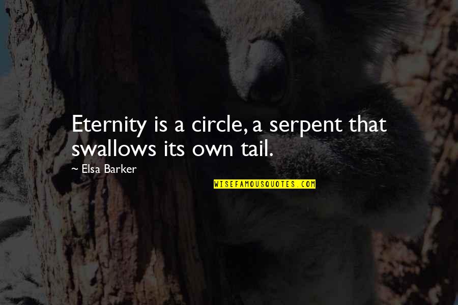 Mwangaza Secondary Quotes By Elsa Barker: Eternity is a circle, a serpent that swallows