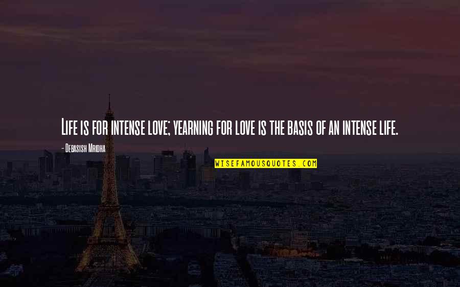 Mwanzo 1 Quotes By Debasish Mridha: Life is for intense love; yearning for love