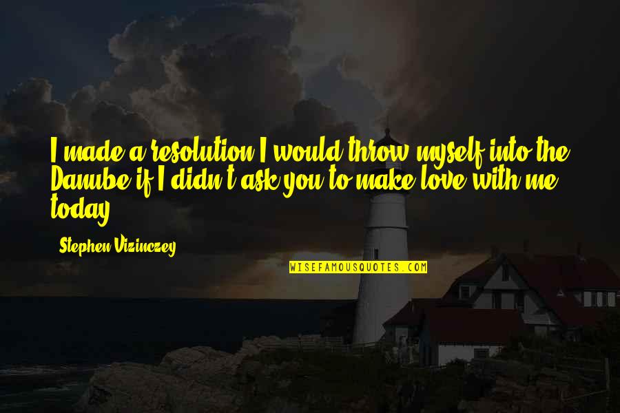Mwanzo Bora Quotes By Stephen Vizinczey: I made a resolution I would throw myself Mwanzo Bora Quotes By Stephen Vizinczey: I made a resolution I would throw myself