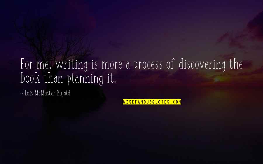Mwasala Quotes By Lois McMaster Bujold: For me, writing is more a process of Mwasala Quotes By Lois McMaster Bujold: For me, writing is more a process of