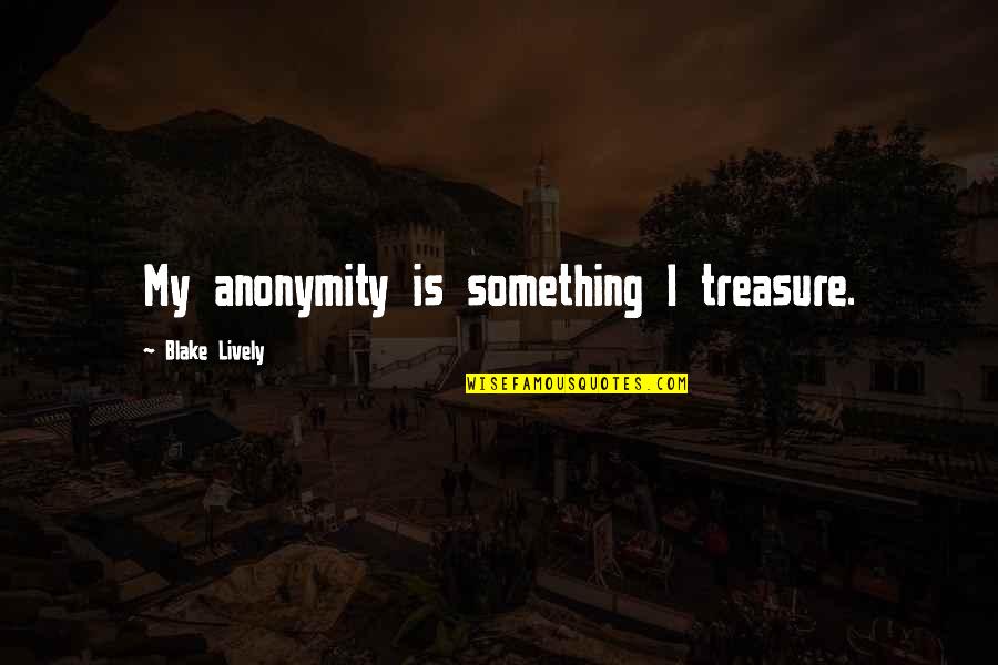 Mwaura Wa Quotes By Blake Lively: My anonymity is something I treasure. Mwaura Wa Quotes By Blake Lively: My anonymity is something I treasure.