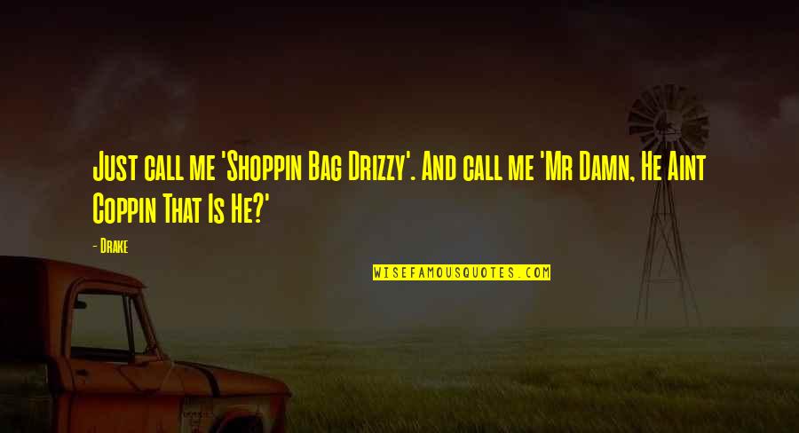 Mwaura Waihiga Quotes By Drake: Just call me 'Shoppin Bag Drizzy'. And call