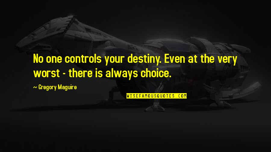 Mwenda Kudumu Quotes By Gregory Maguire: No one controls your destiny. Even at the