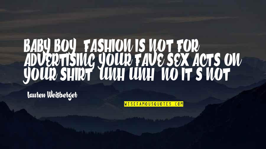 Mwenda Kudumu Quotes By Lauren Weisberger: BABY BOY, FASHION IS NOT FOR ADVERTISING YOUR Mwenda Kudumu Quotes By Lauren Weisberger: BABY BOY, FASHION IS NOT FOR ADVERTISING YOUR