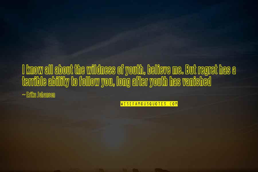 Mwendwa Marchand Quotes By Erika Johansen: I know all about the wildness of youth,