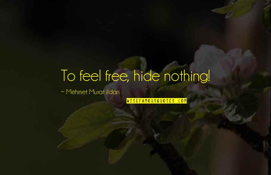 Mwendwa Marchand Quotes By Mehmet Murat Ildan: To feel free, hide nothing!