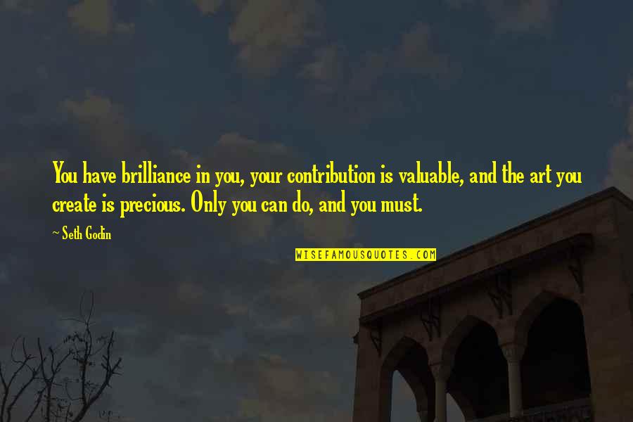 Mwendwa Marchand Quotes By Seth Godin: You have brilliance in you, your contribution is