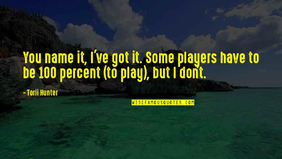 Mwendwa Marchand Quotes By Torii Hunter: You name it, I've got it. Some players
