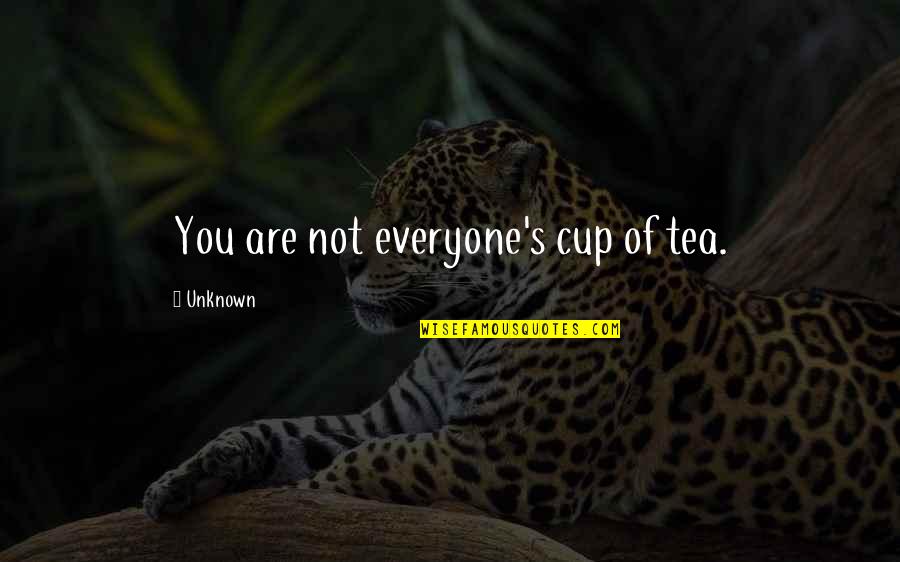 Mwill Faerrel Quotes By Unknown: You are not everyone's cup of tea.