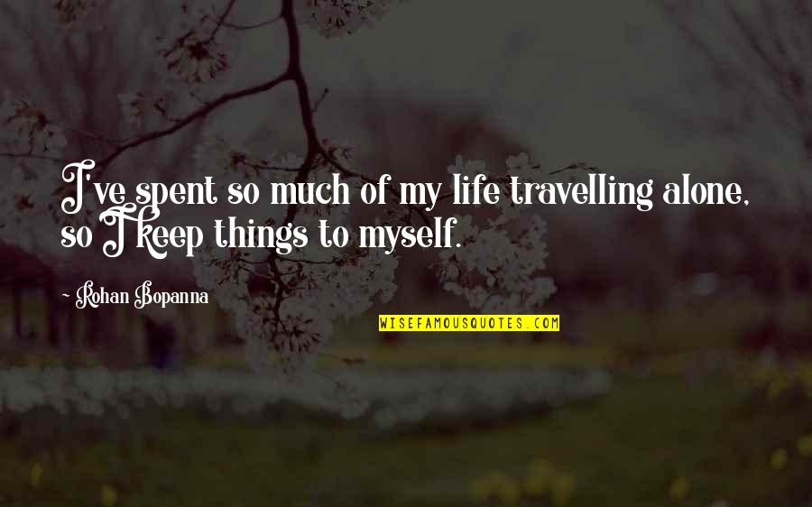 Mwingi Migwani Quotes By Rohan Bopanna: I've spent so much of my life travelling